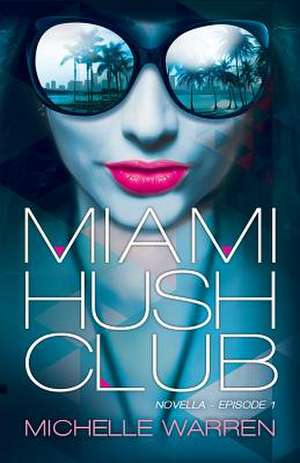 Miami Hush Club de Michelle Warren