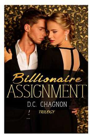 Billionaire Assignment Trilogy de D. C. Chagnon