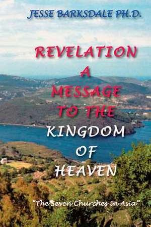 Revelation a Message to the Kingdom of Heaven de Jesse Barksdale