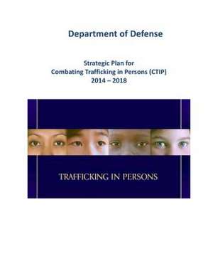 Strategic Plan for Combating Trafficking in Persons (Ctip) 2014 - 2018 (Black and White) de Department of Defense