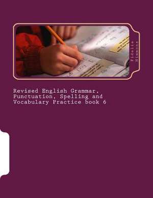 Revised English Grammar, Punctuation, Spelling and Vocabulary Practice Book 6 de Fidelia Nimmons