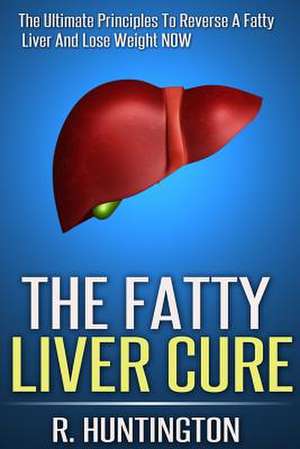 The Fatty Liver Cure de R. Huntington