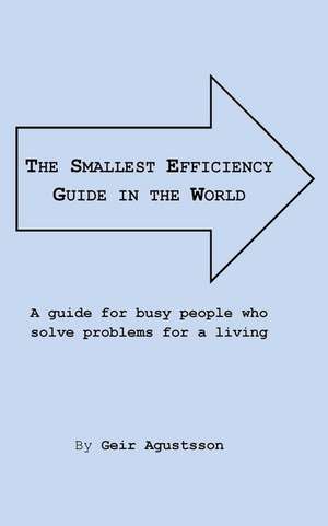 The Smallest Efficiency Guide in the World de Geir Agustsson