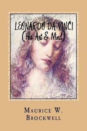 Leonardo Da Vinci (His Art & Mind) de Maurice W. Brockwell