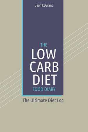 The Low Carb Diet Food Diary de Jean Legrand