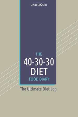 The 40-30-30 Diet Food Diary de Jean Legrand