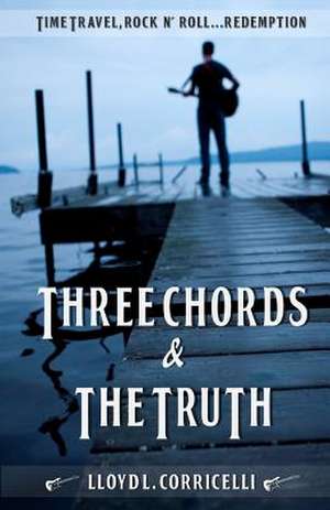 Three Chords & the Truth de Lloyd L. Corricelli