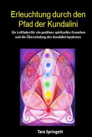 Erleuchtung Durch Den Pfad Der Kundalini de Tara Springett