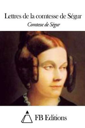 Lettres de La Comtesse de Segur de Comtesse de Segur