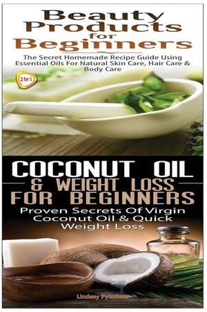 Beauty Products for Beginners & Coconut Oil & Weight Loss for Beginners de Lindsey Pylarinos