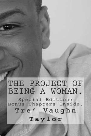 The Project of Being a Woman. de Tre' Vaughn Taylor