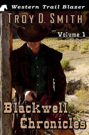 Blackwell Chronicles Volume 1 de Troy D. Smith