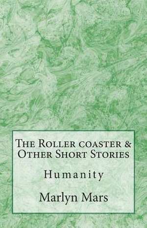 The Roller Coaster & Other Short Stories de Marlyn Mars