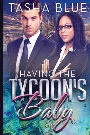 Having the Tycoon's Baby de Tasha Blue