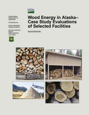 Wood Energy in Alaska-Case Study Evaluations of Selected Facilities de United States Department of Agriculture