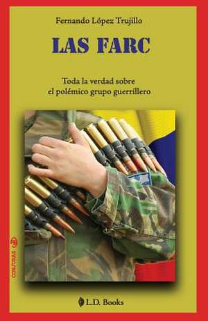 Las Farc de Fernando Lopez Trujillo