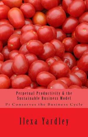 Perpetual Productivity & the Sustainable Business Model de Ilexa Yardley