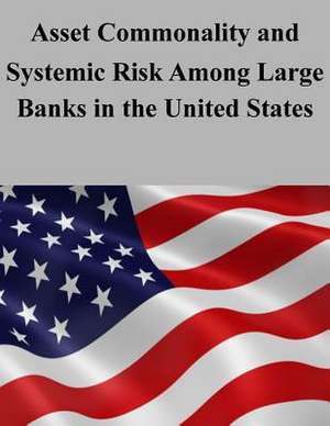 Asset Commonality and Systemic Risk Among Large Banks in the United States de U. S. Department of the Treasury