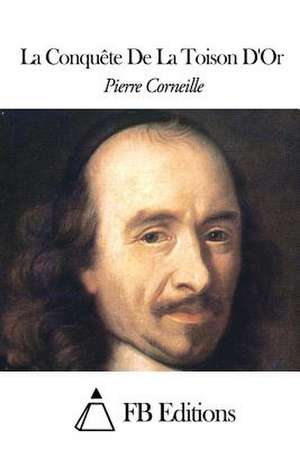 La Conquete de La Toison D'Or de Pierre Corneille