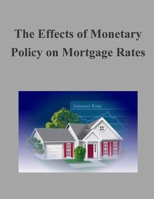 The Effects of Monetary Policy on Mortgage Rates de Federal Housing Finance Agency