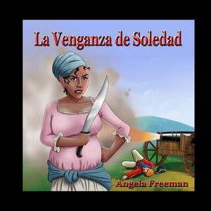 La Venganza de Soledad de Angela Freeman