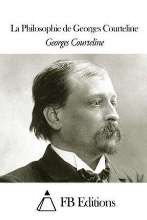 La Philosophie de Georges Courteline de Georges Courteline