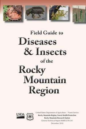 Field Guide to Diseases and Insects of the Rocky Moutain Region de United States Department of Agriculture