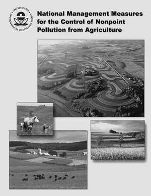 National Management Measures for the Control of Nonpoint Pollution from Agriculture de U. S. Environmental Protection Agency