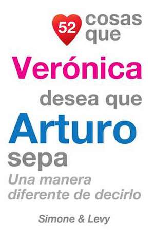 52 Cosas Que Veronica Desea Que Arturo Sepa de J. L. Leyva