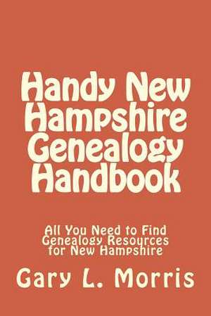 Handy New Hampshire Genealogy Handbook de Gary L. Morris