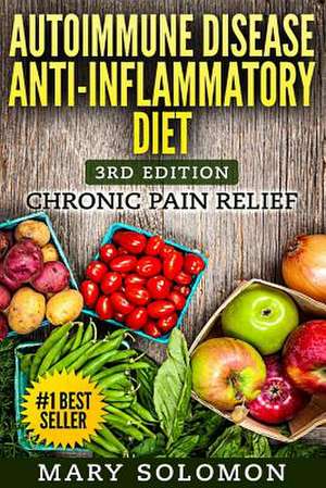 Autoimmune Disease Anti-Inflammatory Diet de Mary Solomon