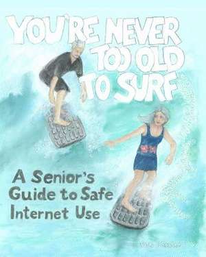 You're Never Too Old to Surf de Vicki L. Sauter Phd