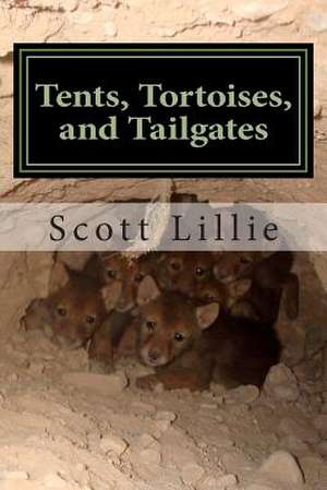 Tents, Tortoises, and Tailgates de Scott Lillie