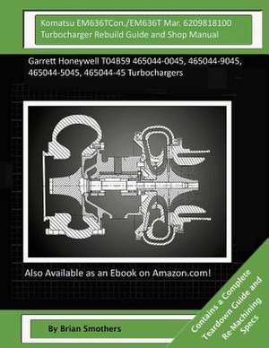 Komatsu Em636tcon./Em636t Mar. 6209818100 Turbocharger Rebuild Guide and Shop Manual de Brian Smothers