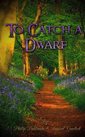 To Catch a Dwarf de Philip Pohlman