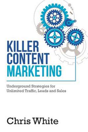 Killer Content Marketing de Chris White