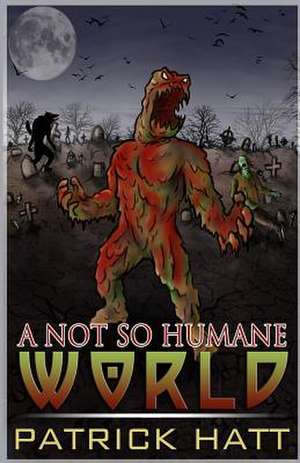 A Not So Humane World de Patrick Hatt