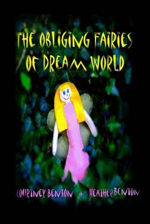 The Obliging Fairies of Dream World de Heather L. Benton