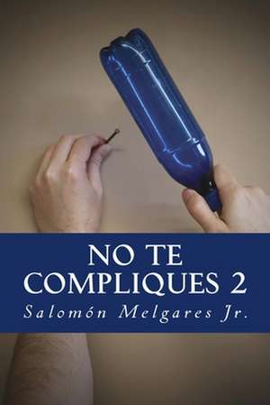 No Te Compliques (II Parte) de Salomon Melgares Jr