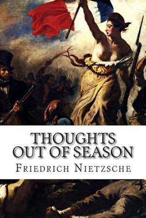 Thoughts Out of Season de Friedrich Wilhelm Nietzsche