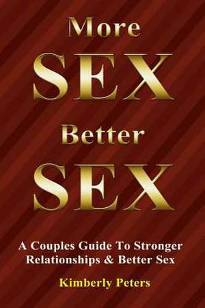 More Sex, Better Sex de Kimberly Peters