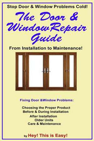 The Door & Window Repair Guide de Hey This Is Easy