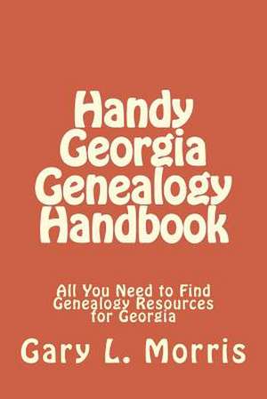 Handy Georgia Genealogy Handbook de Gary L. Morris