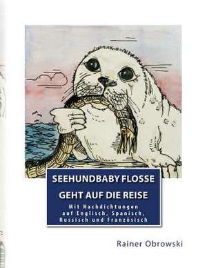 Seehundbaby Flosse - Geht Auf Die Reise de Rainer Obrowski