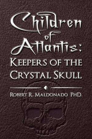 Children of Atlantis de Robert R. Maldonado Phd