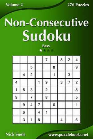 Non-Consecutive Sudoku - Easy - Volume 2 - 276 Logic Puzzles de Nick Snels