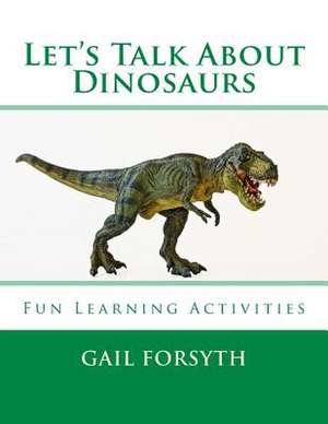 Let's Talk about Dinosaurs de Gail Forsyth