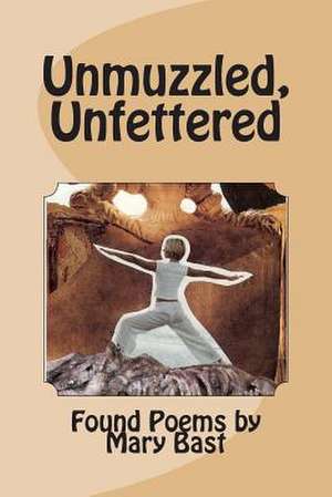 Unmuzzled, Unfettered de Mary Bast