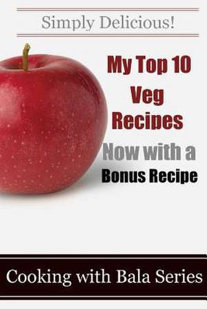 My Top 10 Veg Recipes (Now with a Free Recipe) de Prakash Swaminathan