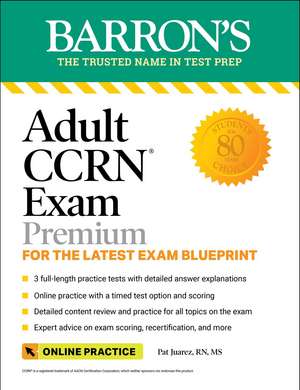 Adult CCRN Exam Premium: Study Guide for the Latest Exam Blueprint, Includes 3 Practice Tests, Comprehensive Review, and Online Study Prep de Barron's Educational Series